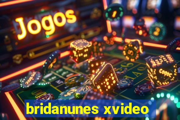 bridanunes xvideo